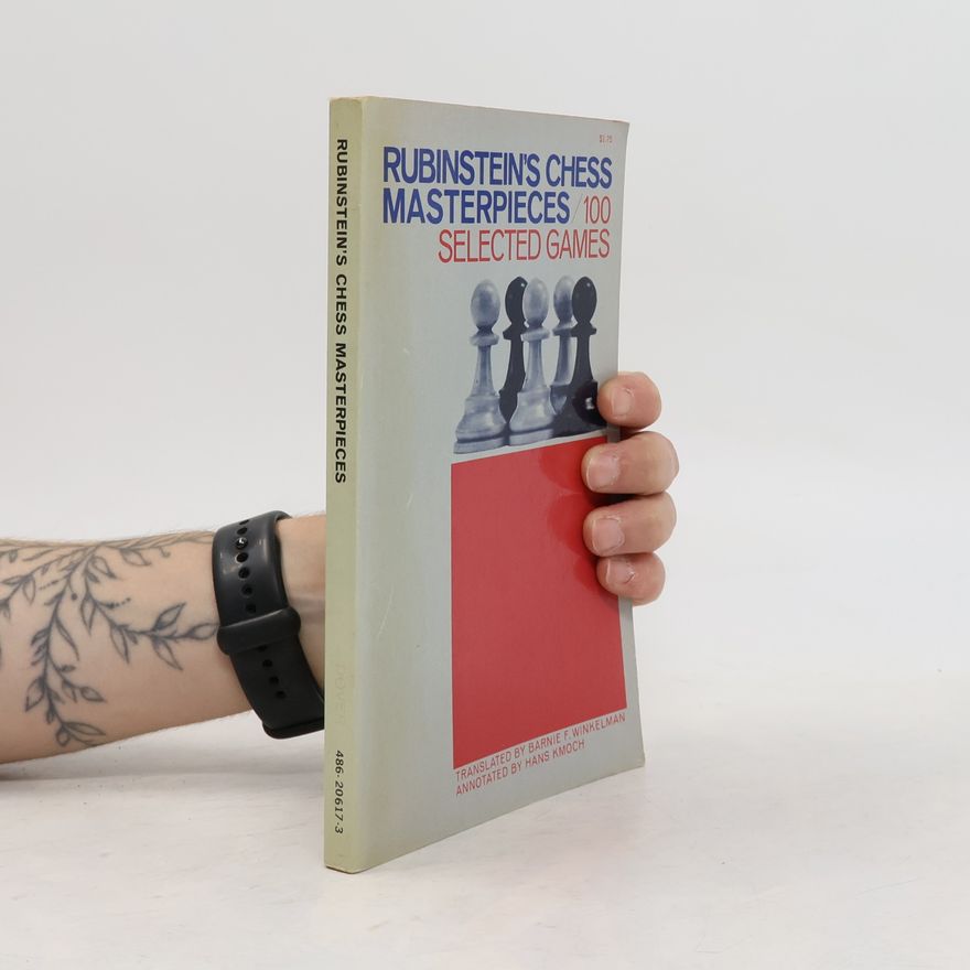 Hans Kmoch Rubinstein's Chess Masterpieces. 100 Selected Games