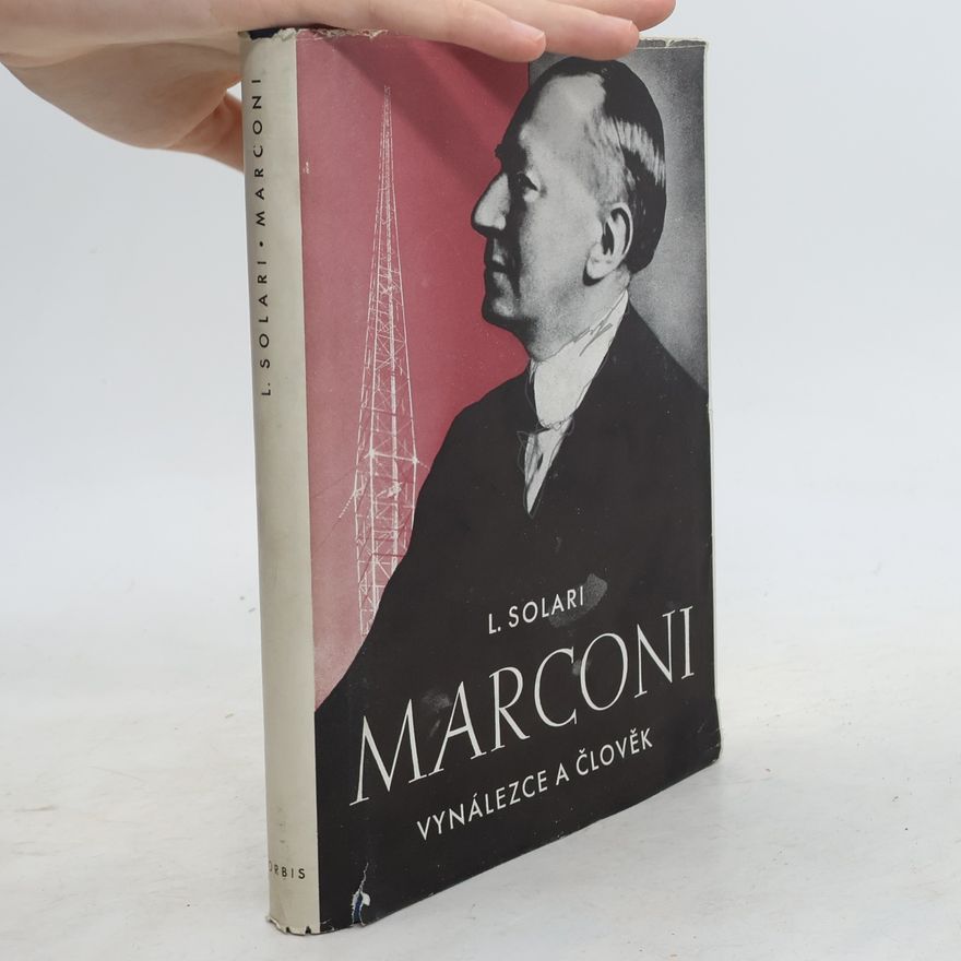 Solari Luigi Marconi. Vynálezce a člověk