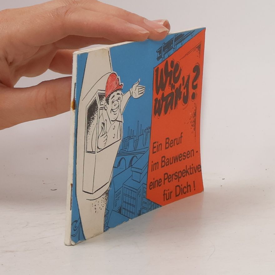Autorenkollektiv Wie wär's? Ein Beruf im Bauwesen - eine Perspektive für Dich!