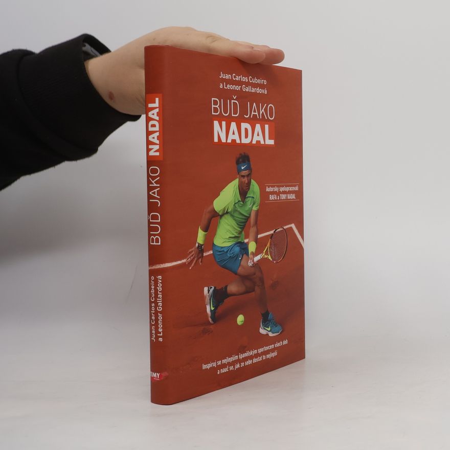 Cubeiro Juan Carlos Buď Jako Nadal - Inspiruj se nejlepším španělským sportovcem všech dob a nauč se, jak ze sebe dostat to nejlepší