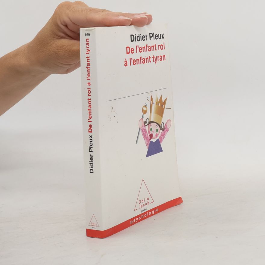 Didier Pleux De l'enfant roi à l'enfant tyran