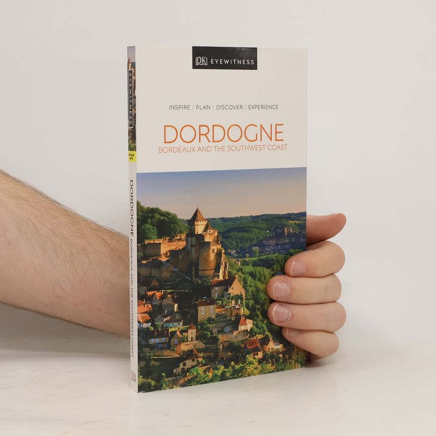 DK Eyewitness DK Eyewitness Dordogne, Bordeaux and the Southwest Coast