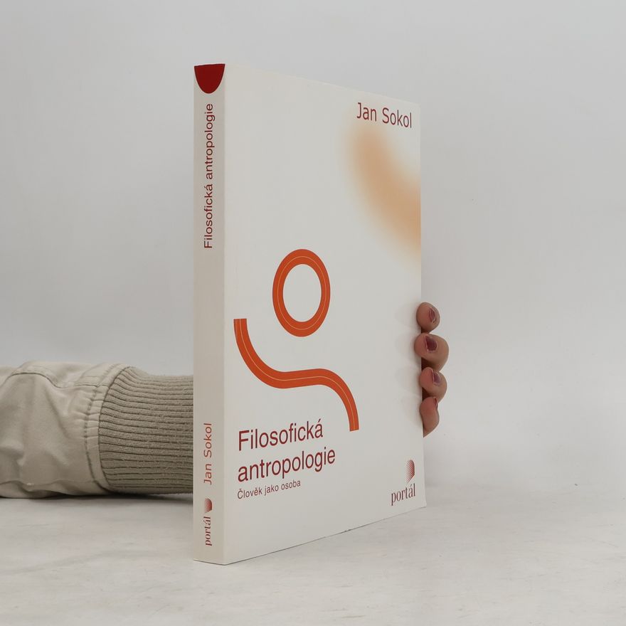 Jan Sokol Filosofická antropologie. Člověk jako osoba