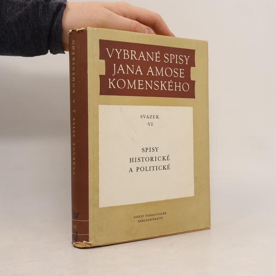 Jan Amos Komenský Vybrané spisy Jana Amose Komenského. Spisy historické a politické. Svazek VI.