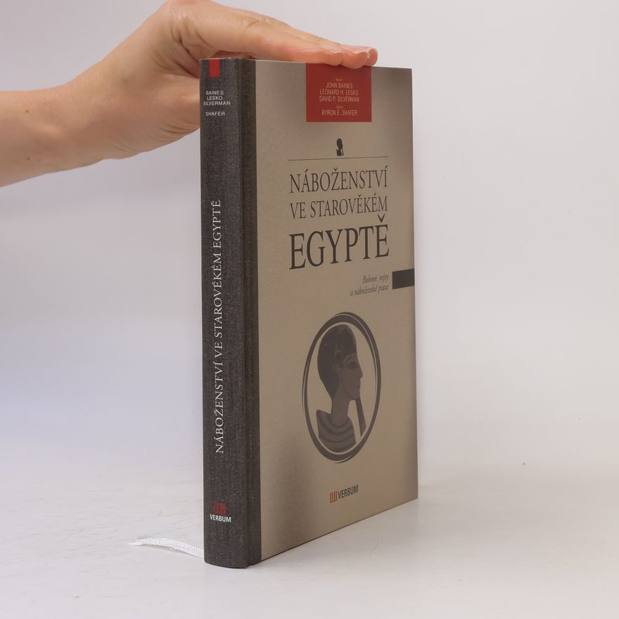 Byron E. Shafer Náboženství ve starověkém Egyptě – Bohové, mýty a náboženské praxe