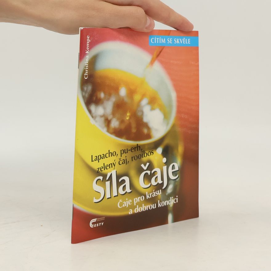 Christina Kempe Síla čaje : čaje pro krásu a dobrou kondici : lapacho, pu-erh, zelený čaj, rooibos