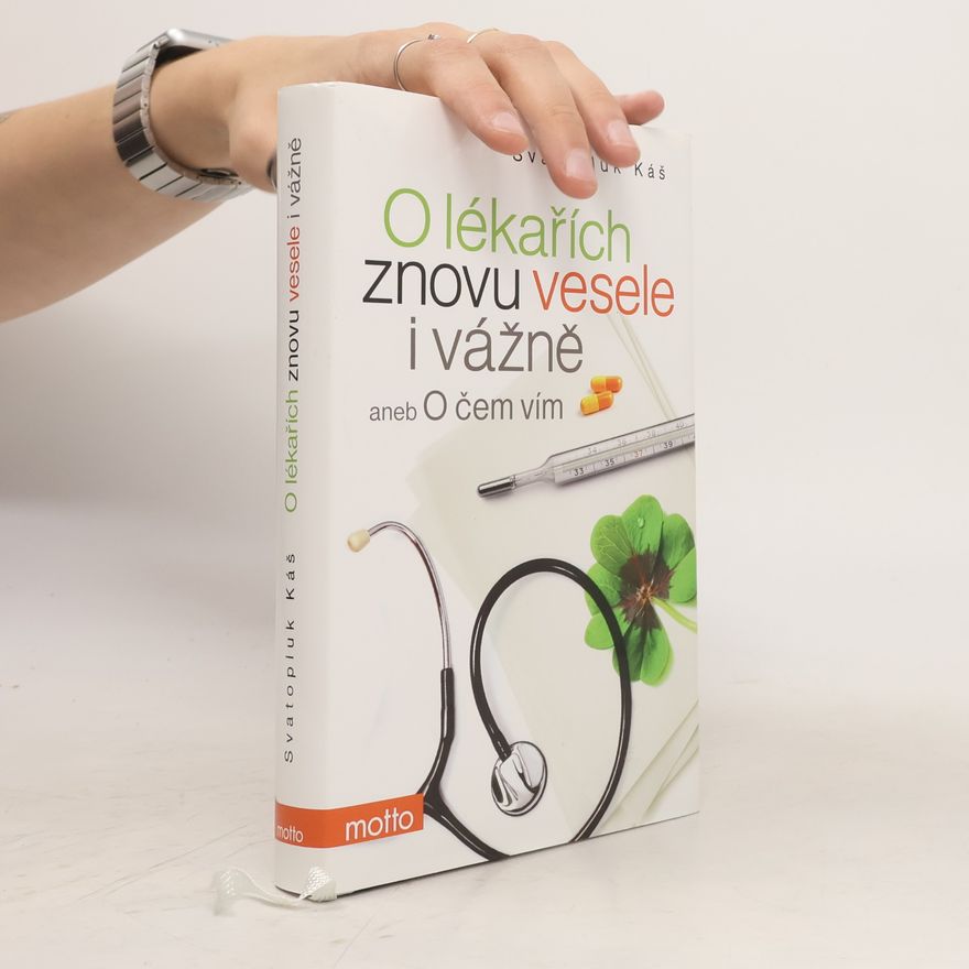 Svatopluk Káš O lékařích znovu vesele i vážně, aneb, O čem vím