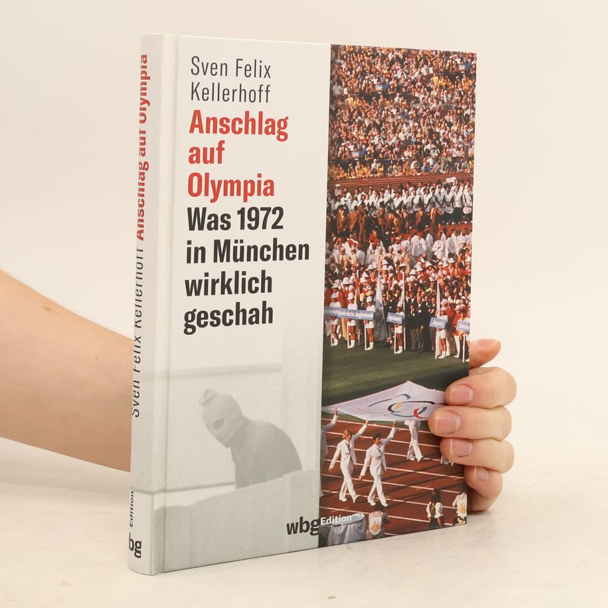 Swen Felix Kellerhoff Anschlag auf Olympia. Was 1972 in München wirklich geschah
