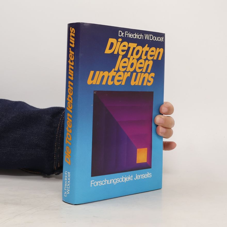 Friedrich W. Doucet Die Toten leben unter uns