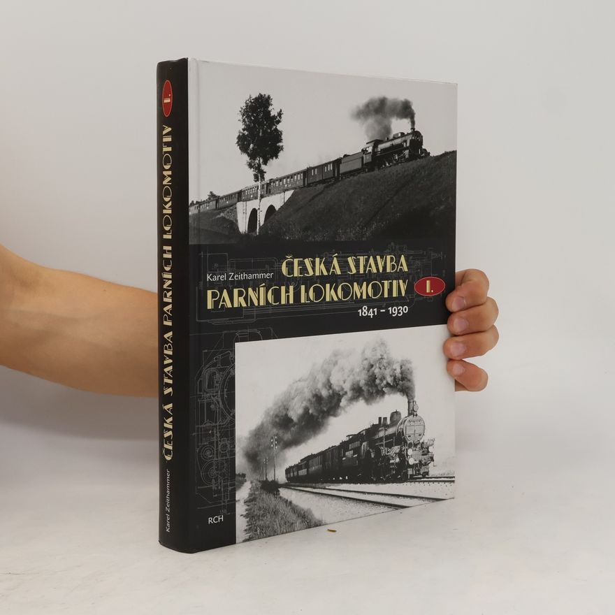 Karel Zeithammer Česká stavba parních lokomotiv I