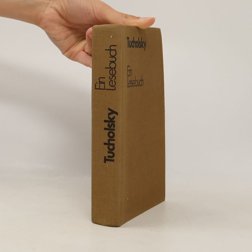Kurt Tucholsky Tucholsky. Ein Lesebuch für unsere Zeit.