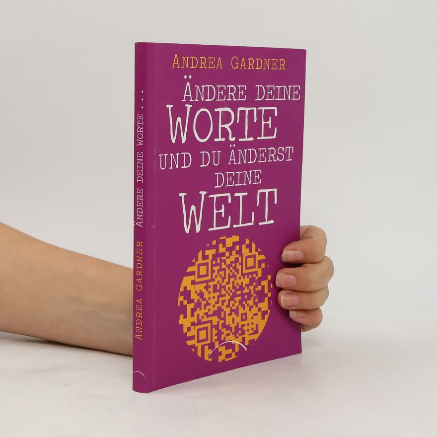 Andrea Gardner Ändere deine Worte und du änderst deine Welt