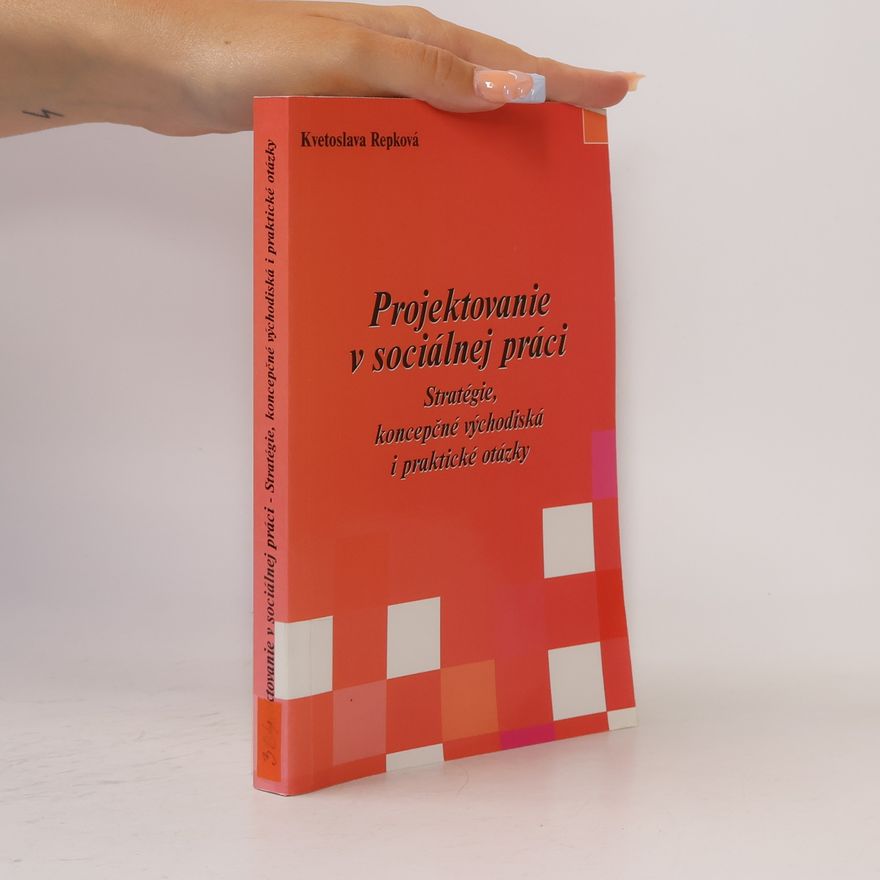 Kvetoslava Repková Projektovanie v sociálnej práci. Stratégie, koncepčné východiska i praktické otázky