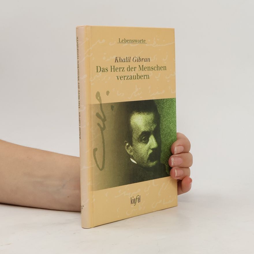 Gibran Khalil Gibran Lebensworte: Das Herz der Menschen verzaubern