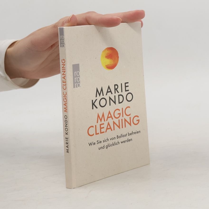 Marie Kondo Magic Cleaning - wie Sie sich von Ballast befreien und glücklich werden