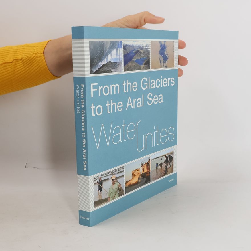 Jenniver Sehring From the Glaciers to the Aral Sea - Water Unites