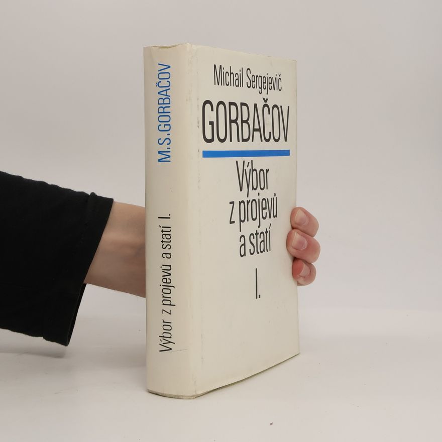 Mikhail Gorbachev Výbor z projevů a statí I.