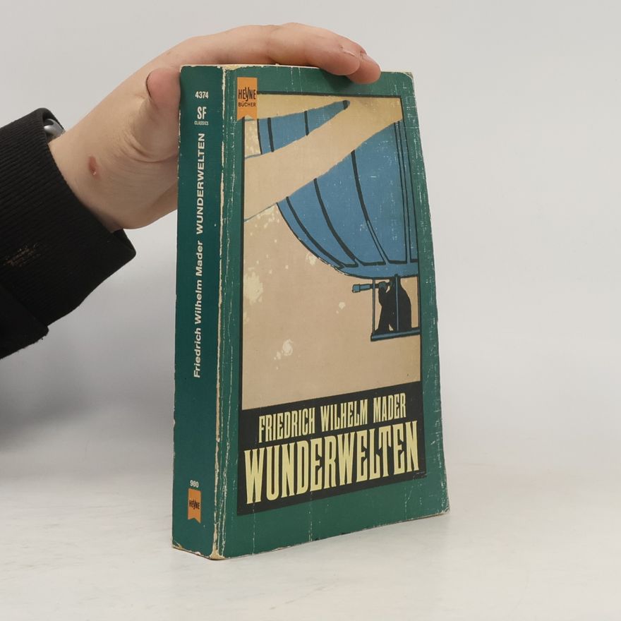 Friedrich Wilhelm Mader Wunderwelten