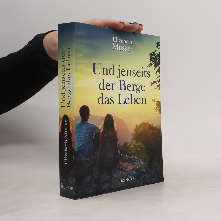 Elizabeth Musser Und jenseits der Berge das Leben