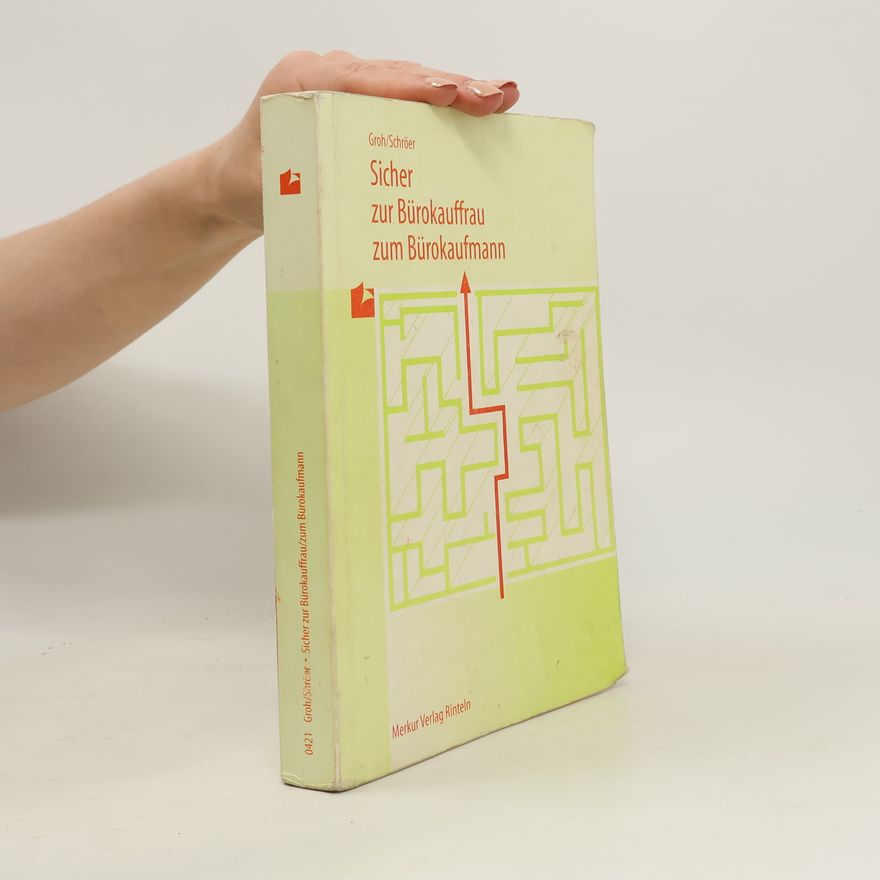 Gisbert Groh Sicher zur Bürokauffrau, zum Bürokaufmann. Der gesamte Prüfungsstoff in einem Buch