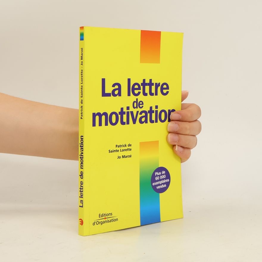 Patrick de Sainte-Lorette La Lettre de motivation. 3ème édition