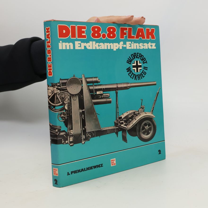 Janusz Piekałkiewicz Die 8.8 Flak im Erdkampf-Einsatz