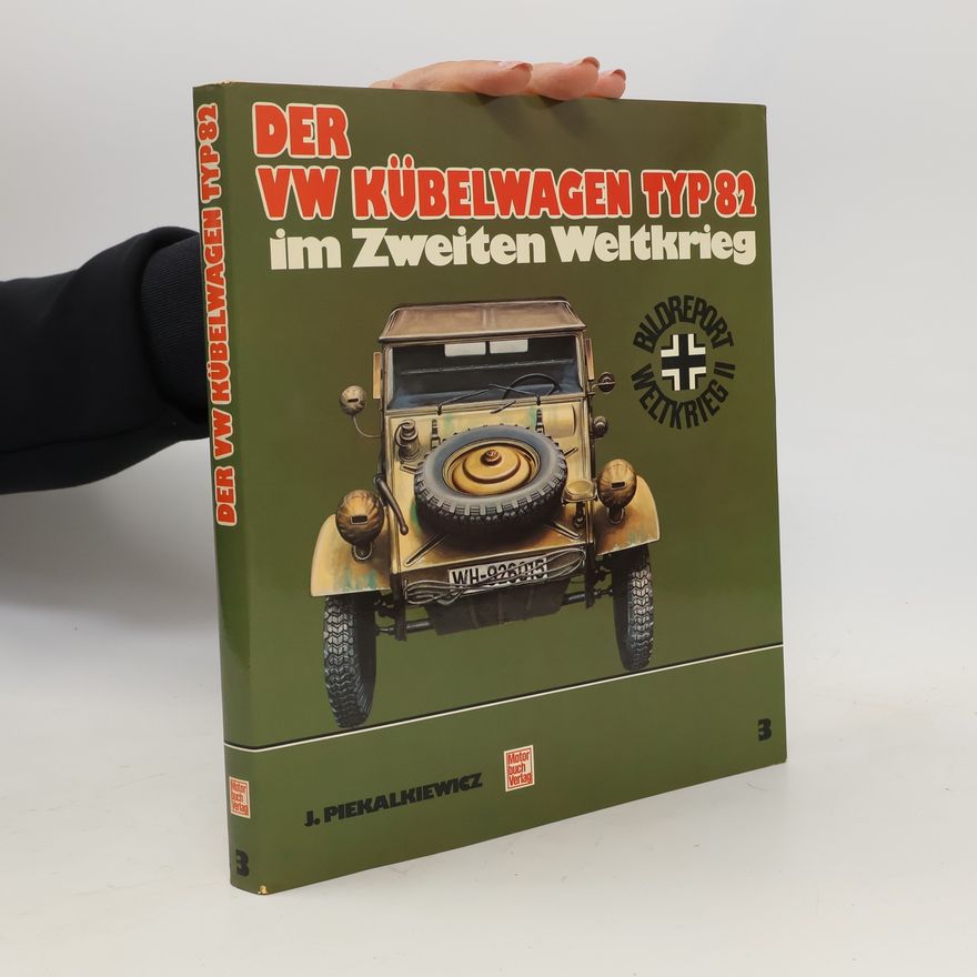 Janusz Piekalkiewicz Der VW-Kübelwagen Typ 82 im Zweiten Weltkrieg