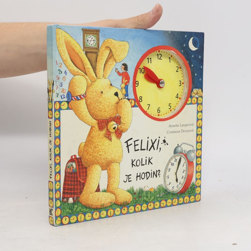 Constanza Droop Felixi, kolik je hodin? (knížka s hodinami s pohyblivými ručičkami)