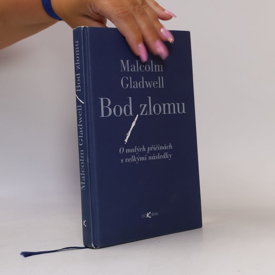 Malcom Gladwell Bod zlomu: O malých příčinách s velkými následky