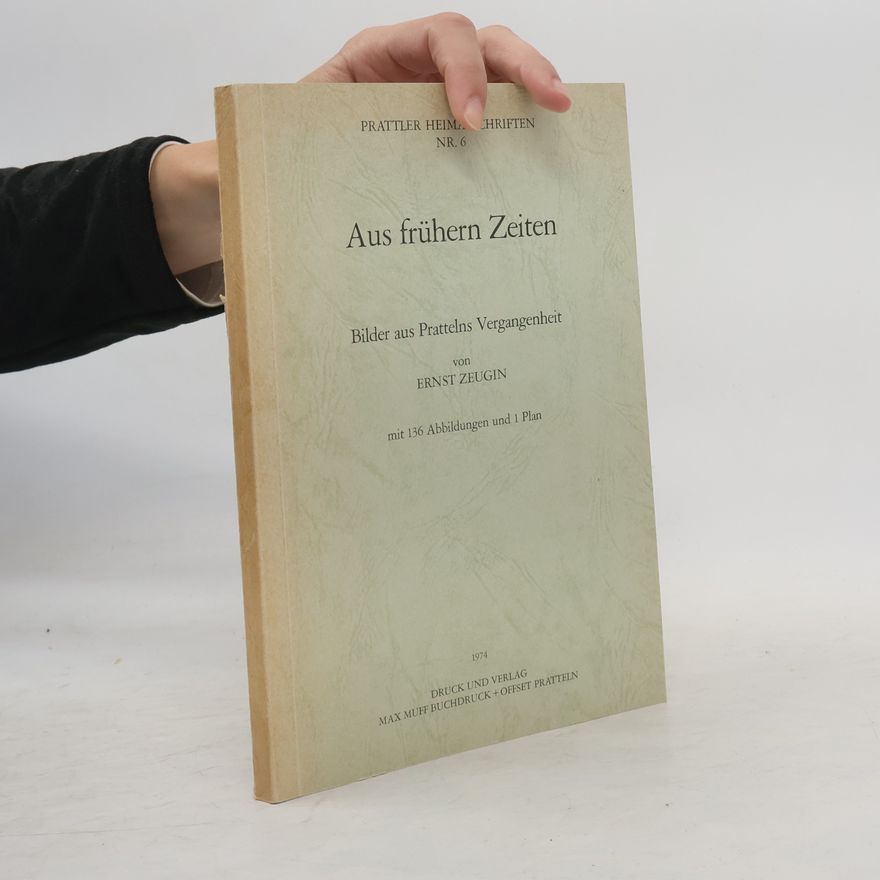 Ernst Zeugin Aus frühern Zeiten. Bilder aus Prattelns Vergangenheit