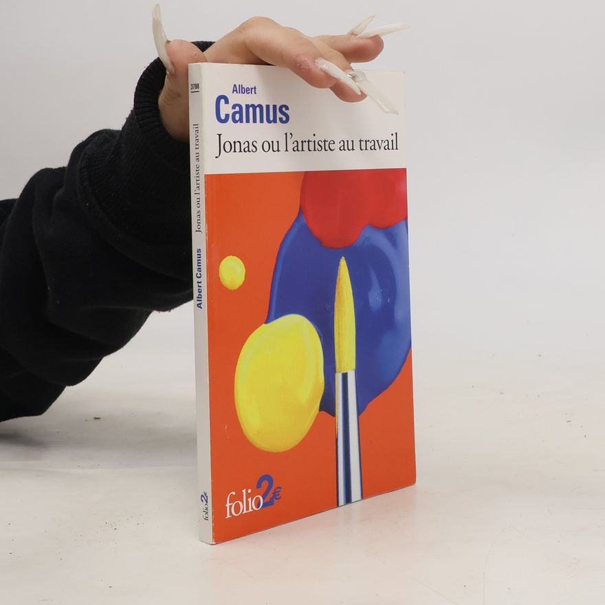 Albert Camus Jonas ou l'Artiste au travail