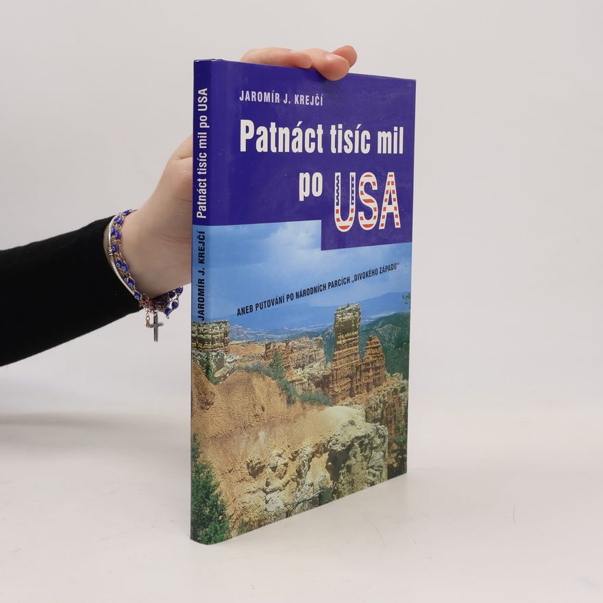 Jaromír Krejčí Patnáct tisíc mil po USA, aneb, Putování po národních parcích "Divokého západu"
