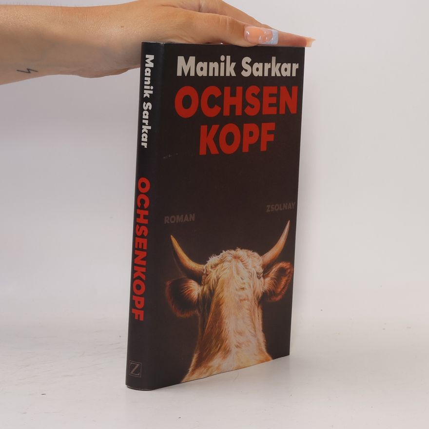 Manik Sarkar Ochsenkopf: Roman | "Mit messerscharfer Präzision seziert Sarkar die Gleichgültigkeit der Gesellschaft." Gaea Schoeters