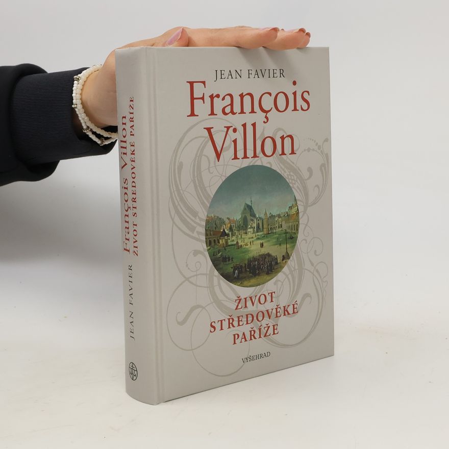 Jean Favier François Villon: Život středověké Paříže