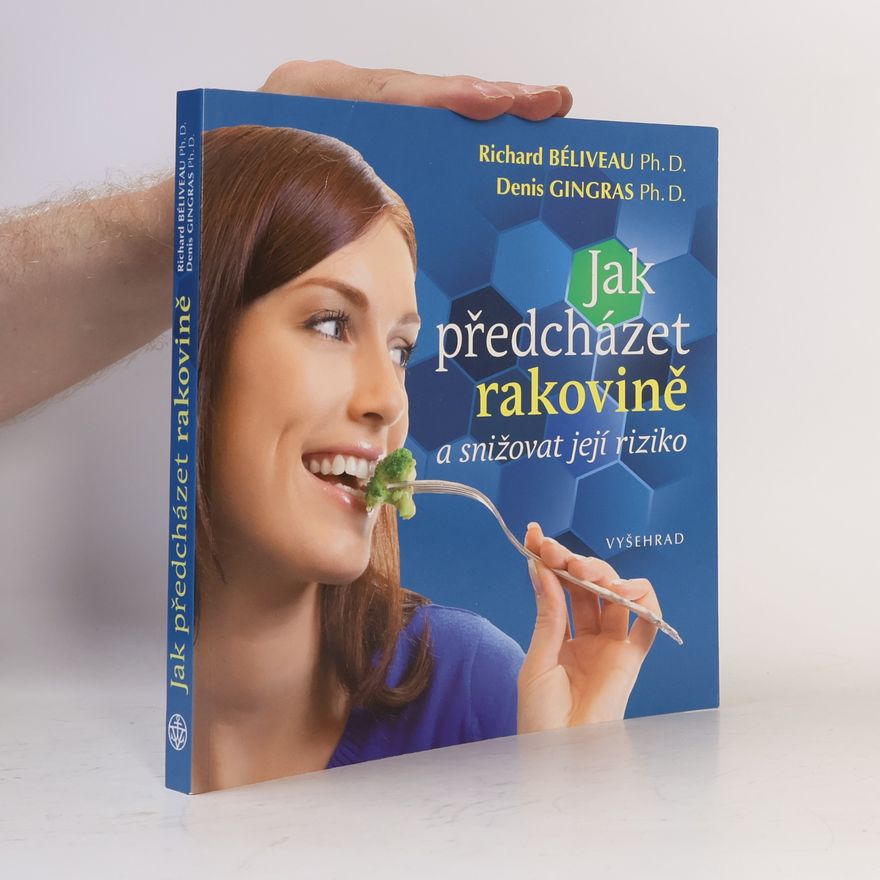 Richard Béliveau Jak předcházet rakovině a snižovat její riziko