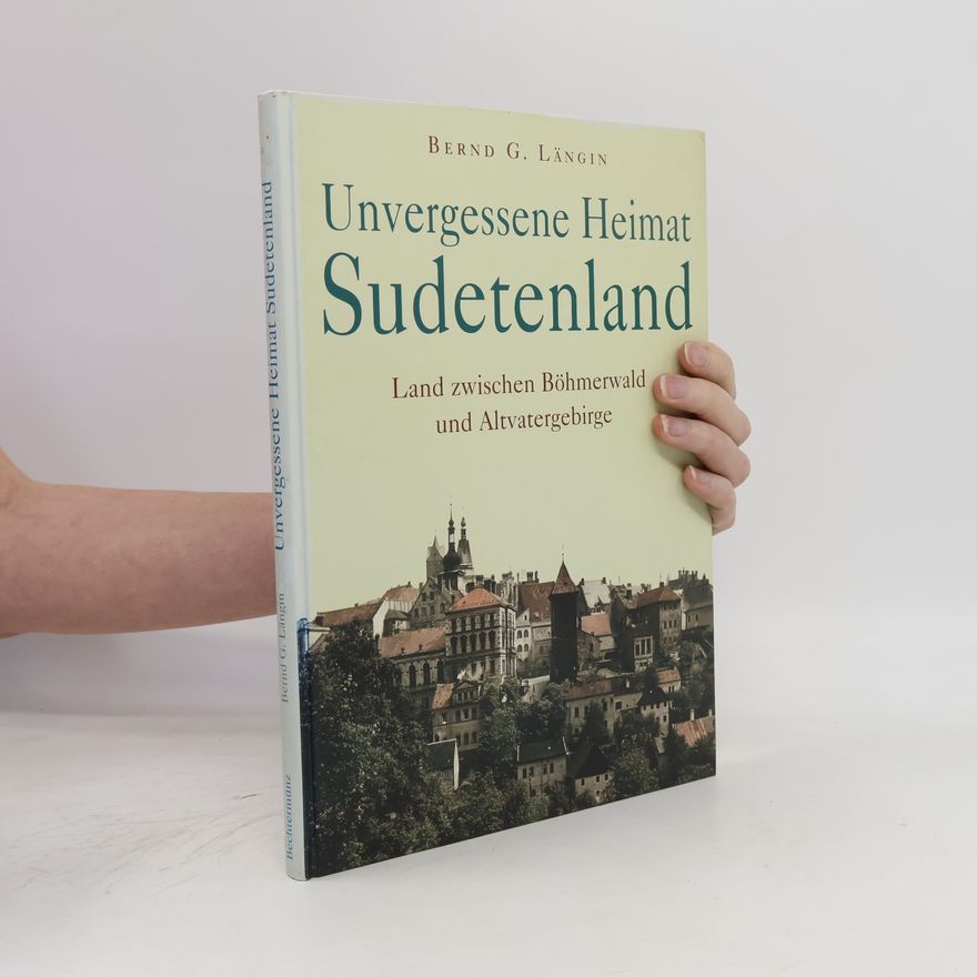 Bernd Längin Unvergessene Heimat Sudetenland