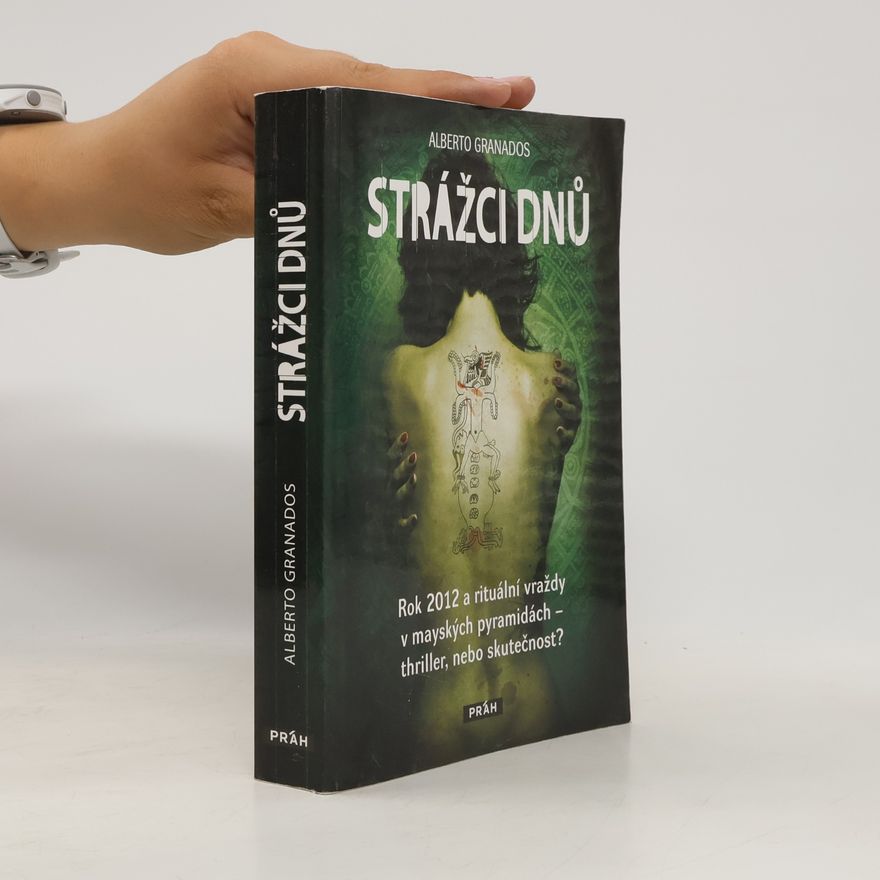 Anna Tkáčová Strážci dnů : rok 2012 a rituální vraždy v mayských pyramidách - thriller, nebo skutečnost?