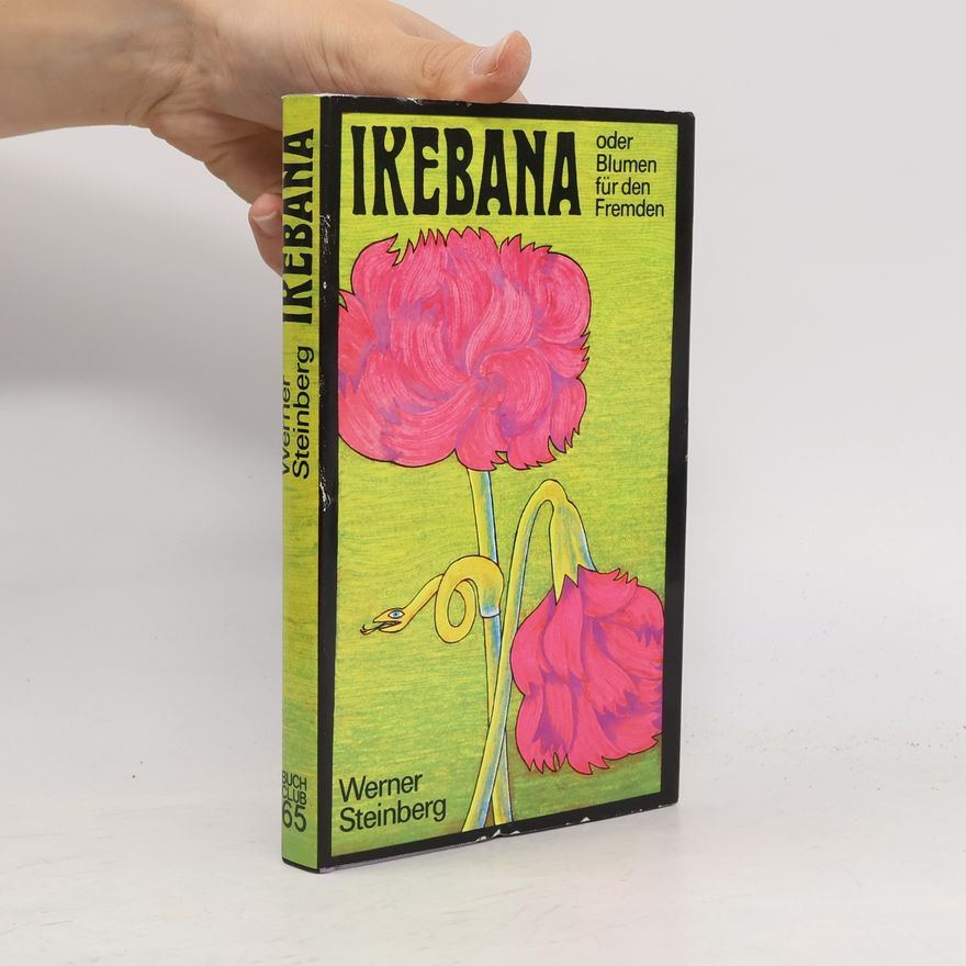 Werner Steinberg Ikebana oder Blumen für den Fremden