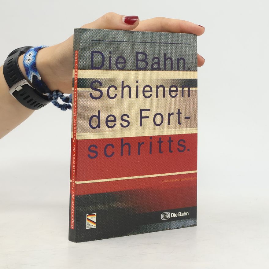 Kolektiv autorů Die Bahn. Schienen des Fortschritts