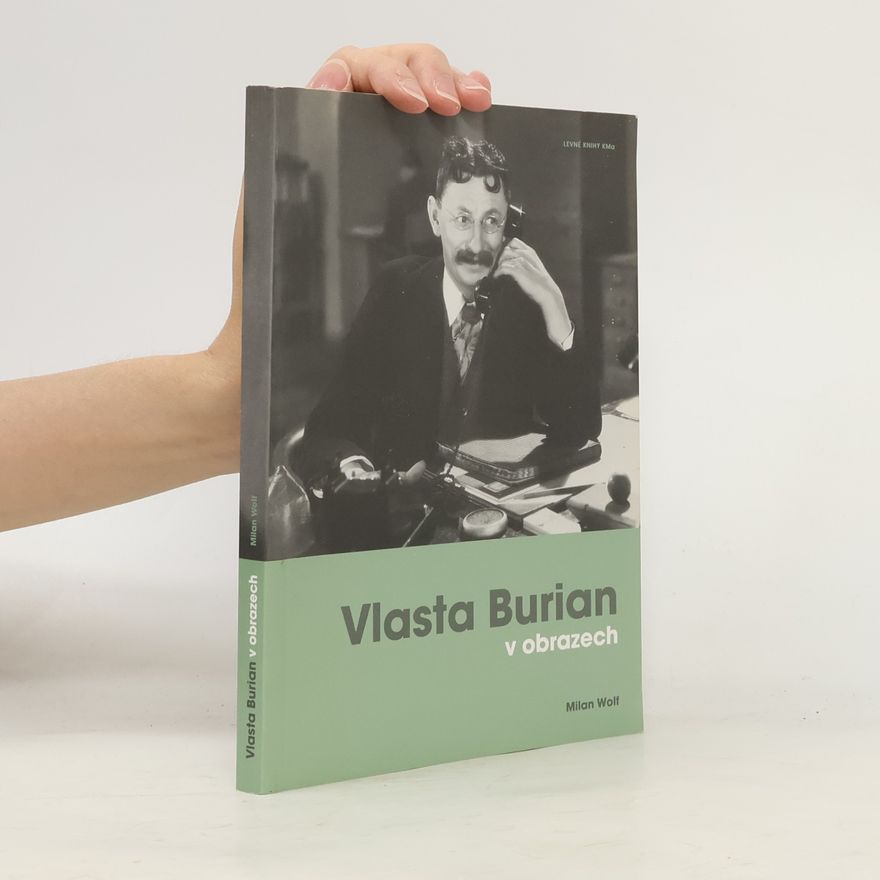 Wolf Milan Vlasta Burian v obrazech. Fotografie a dokumenty ze sbírky Milana Wolfa