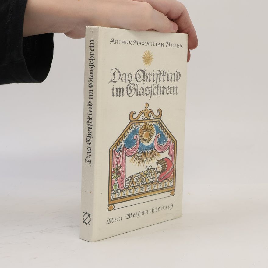 Arthur Maximilian Miller Das Christkind im Glasschrein