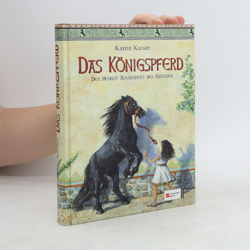 Katrin Kaiser Das Königspferd. Der Hengst Alexanders des Grossen