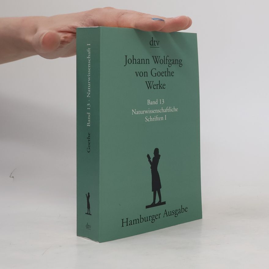 Johann Wolfgang von Goethe Werke. Band 13. Naturwissenschaftliche Schriften I