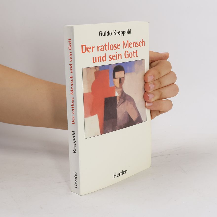 Guido Kreppold Der ratlose Mensch und sein Gott