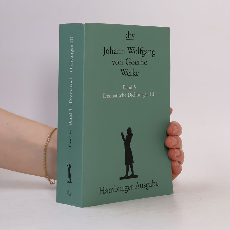 Johann Wolfgang von Goethe Werke. Band 5. Dramatische Dichtungen III