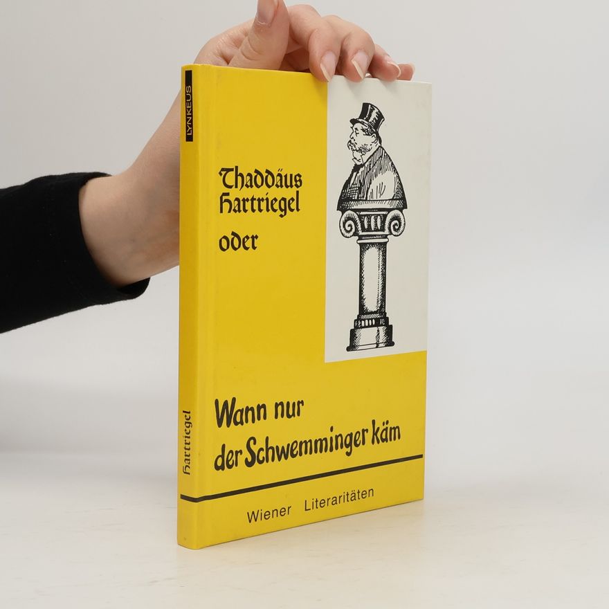 Thaddäus Hartriegel Wiener Literaritäten: Thaddäus Hartriegel, oder, Wann nur der Schwemminger käm