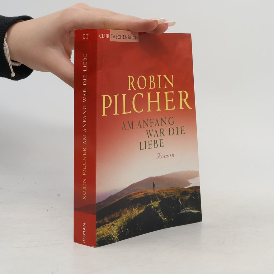 Robin Pilcher Am Anfang war die Liebe