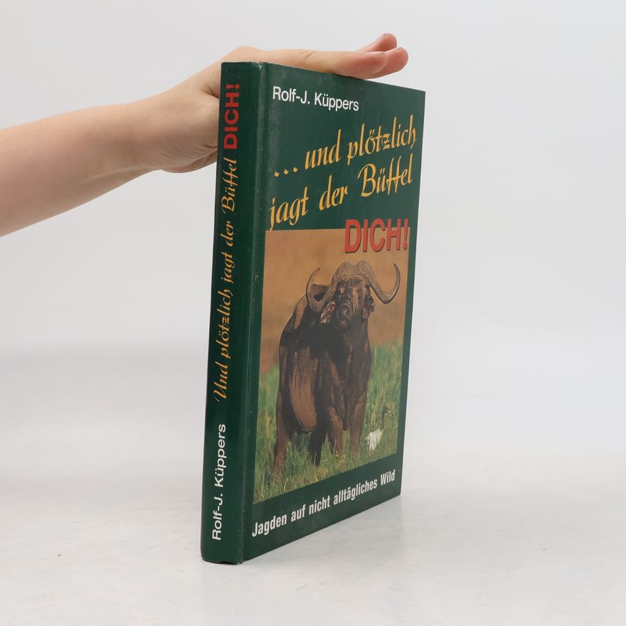 Rolf-J. Küppers ... und plötzlich jagt der Büffel dich!