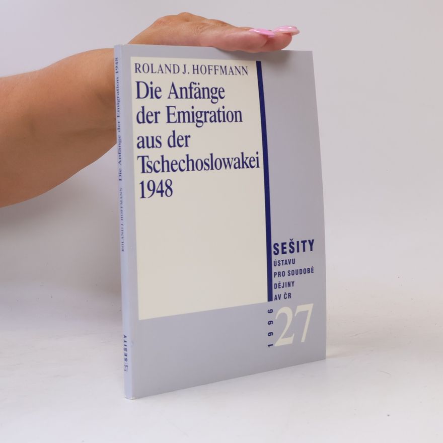 Roland J. Hoffmann Die Anfänge der Emigration aus der Tschechoslowakei 1948