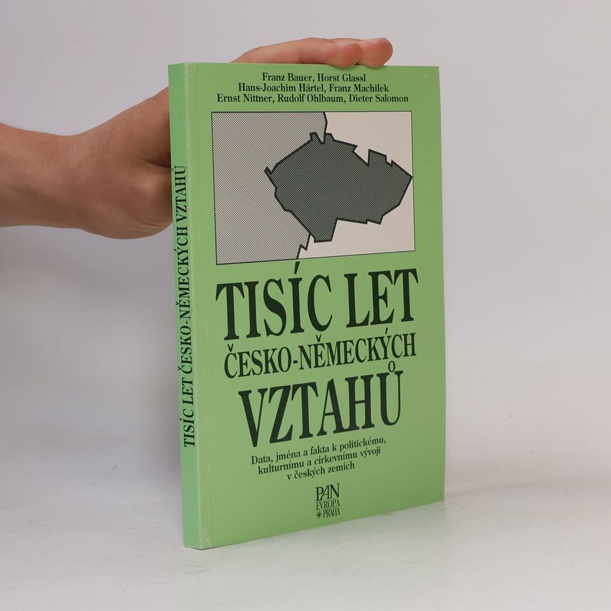Franz J. Bauer Tisíc let česko-německých vztahů : data, jména a fakta k politickému, kulturnímu a církevnímu vývoji v českých zemích